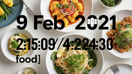 9 Feb 2021 2:15:09 / 4:24:03 Food